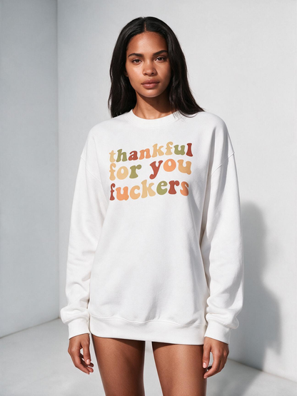 Thankful For You Fxxkers – Funny Thanksgiving & Friendsgiving Sweatshirt