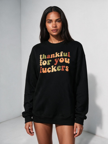 Thankful For You Fxxkers – Funny Thanksgiving & Friendsgiving Sweatshirt